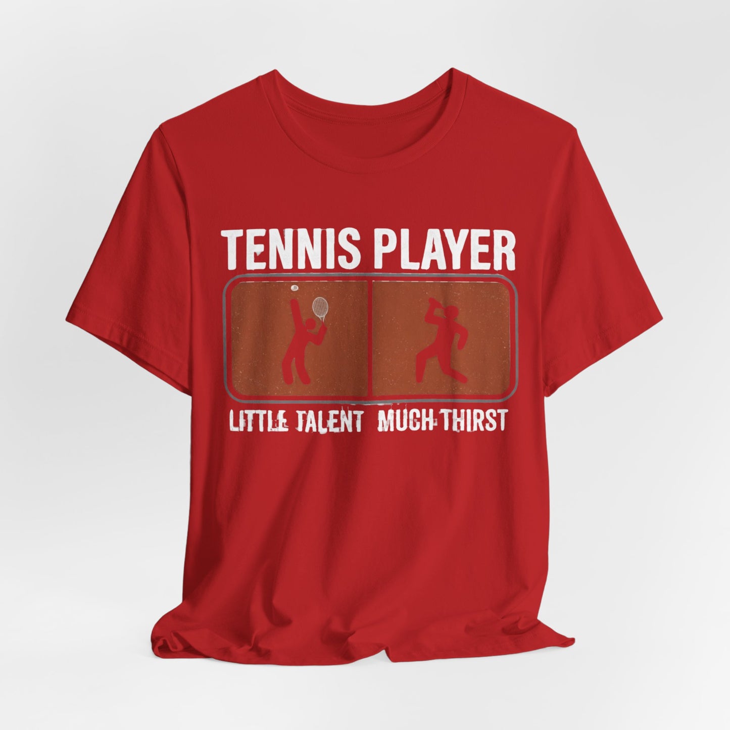 Tennis Player Tee — "Little Talent Much Thirst" Funny Athletic Shirt