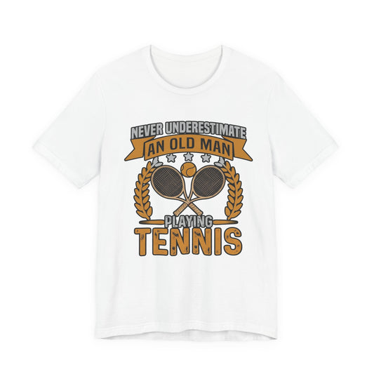 Never Underestimate an Old Man Playing Tennis T-Shirt