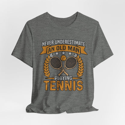 Never Underestimate an Old Man Playing Tennis T-Shirt