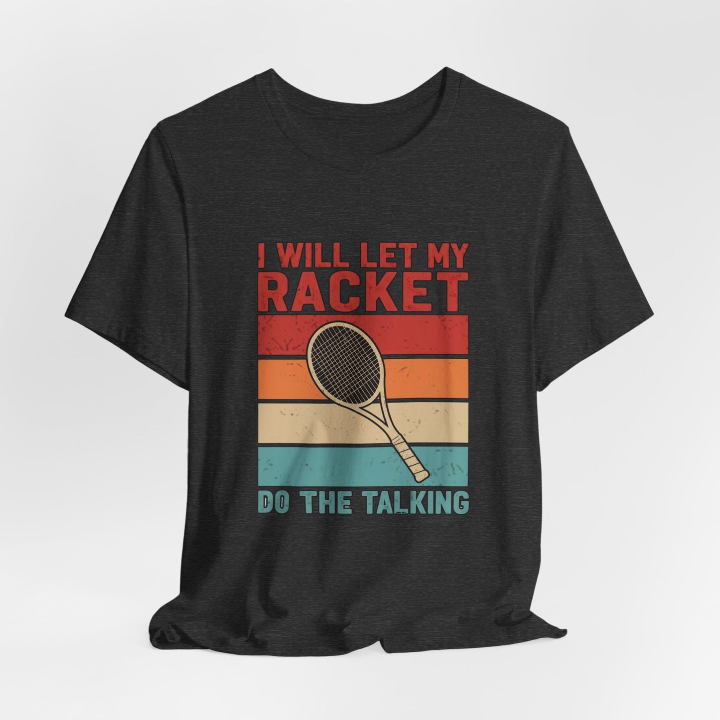 Tennis Tee — "I Will Let My Racket Do The Talking" Vintage Tennis Shirt