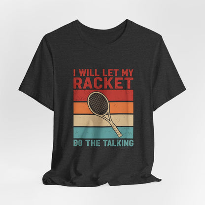 Tennis Tee — "I Will Let My Racket Do The Talking" Vintage Tennis Shirt