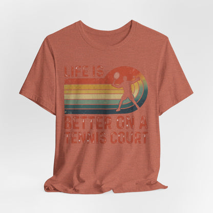 Life Is Better on a Tennis Court T‑Shirt — Retro Tennis Player Tee