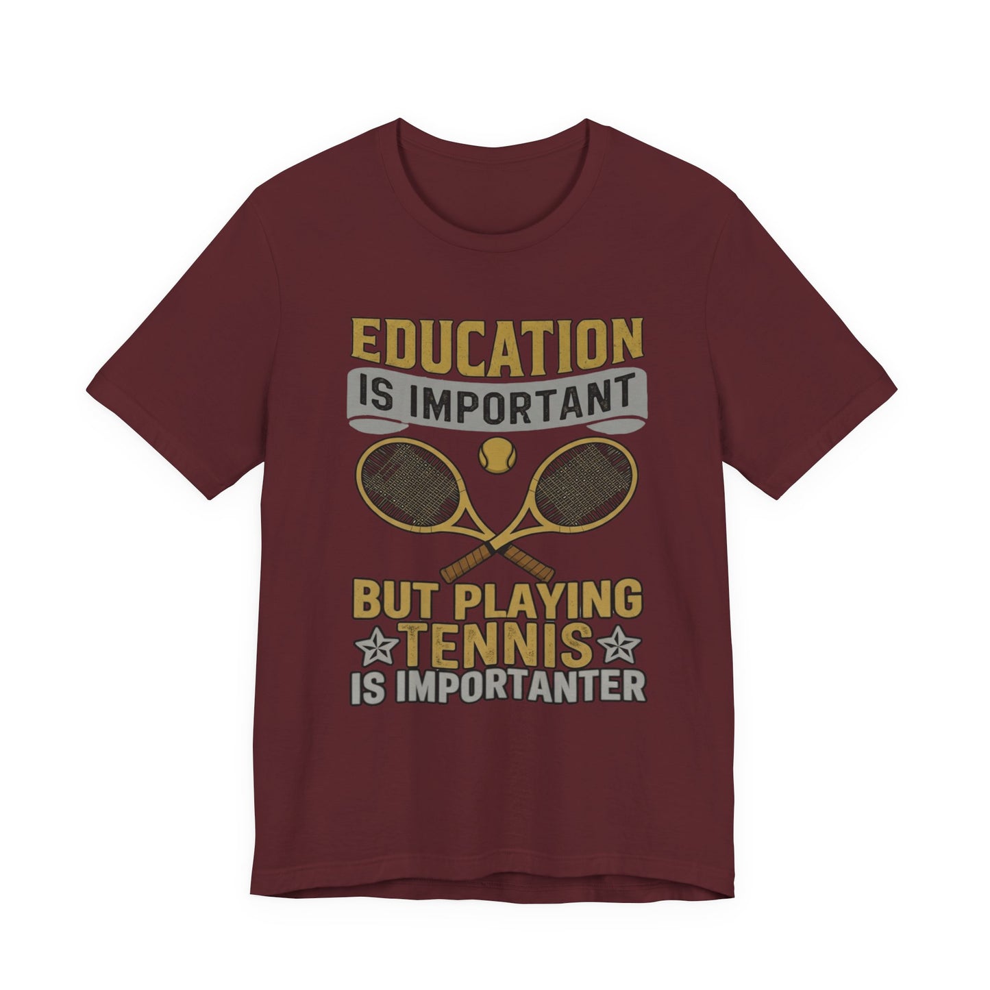 T-Shirt — "Education Is Important But Playing Tennis Is Importanter" Tennis Player Tee