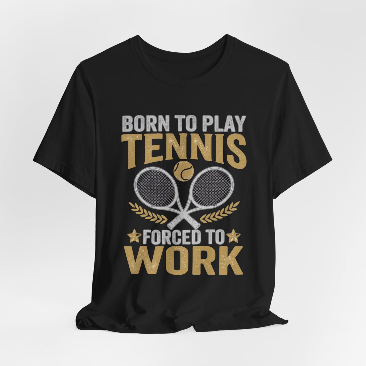 T-Shirt - "Born to Play Tennis, Forced to Work" Tennis Graphic Tee