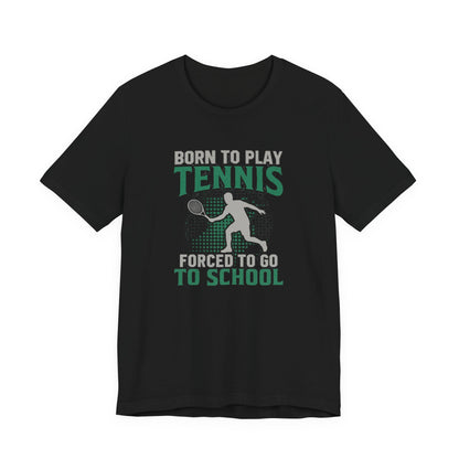 T-Shirt — "Born to Play Tennis, Forced to Go to School" Youth Tennis Tee