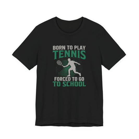 T-Shirt — "Born to Play Tennis, Forced to Go to School" Youth Tennis Tee