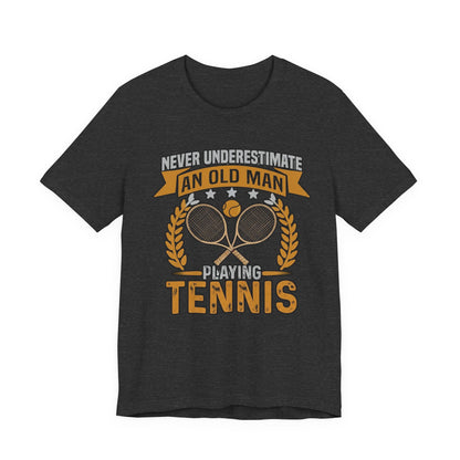 Never Underestimate an Old Man Playing Tennis T-Shirt