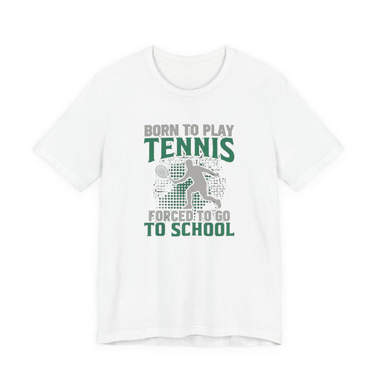 T-Shirt — "Born to Play Tennis, Forced to Go to School" Youth Tennis Tee