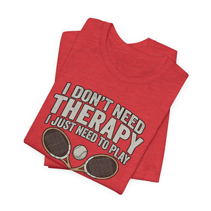 Tennis T‑Shirt — “I Don’t Need Therapy I Just Need To Play Tennis” Graphic Tee