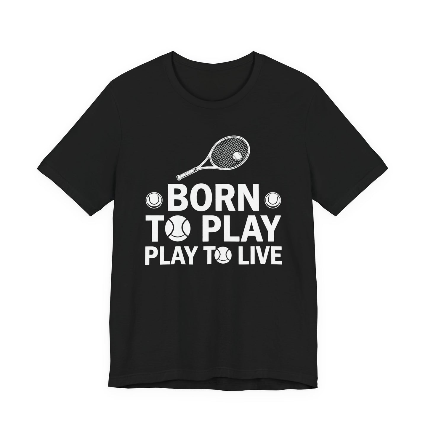 Tennis Tee - "Born to Play, Play to Live" Athletic Shirt