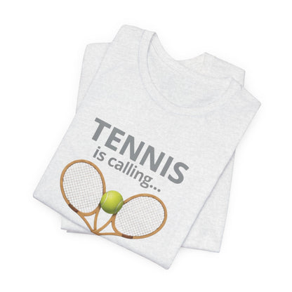 Tennis Is Calling T‑Shirt — "Tennis Is Calling... and I Must Go" Tennis Graphic Tee