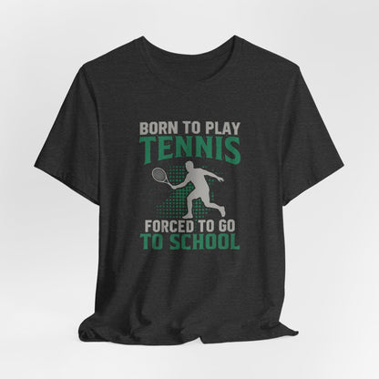 T-Shirt — "Born to Play Tennis, Forced to Go to School" Youth Tennis Tee