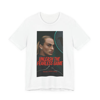 Aryna Sabalenka Tennis Tee — "Unleash the Fearless Game" Motivational Sports Shirt