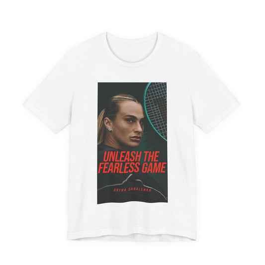 Aryna Sabalenka Tennis Tee — "Unleash the Fearless Game" Motivational Sports Shirt