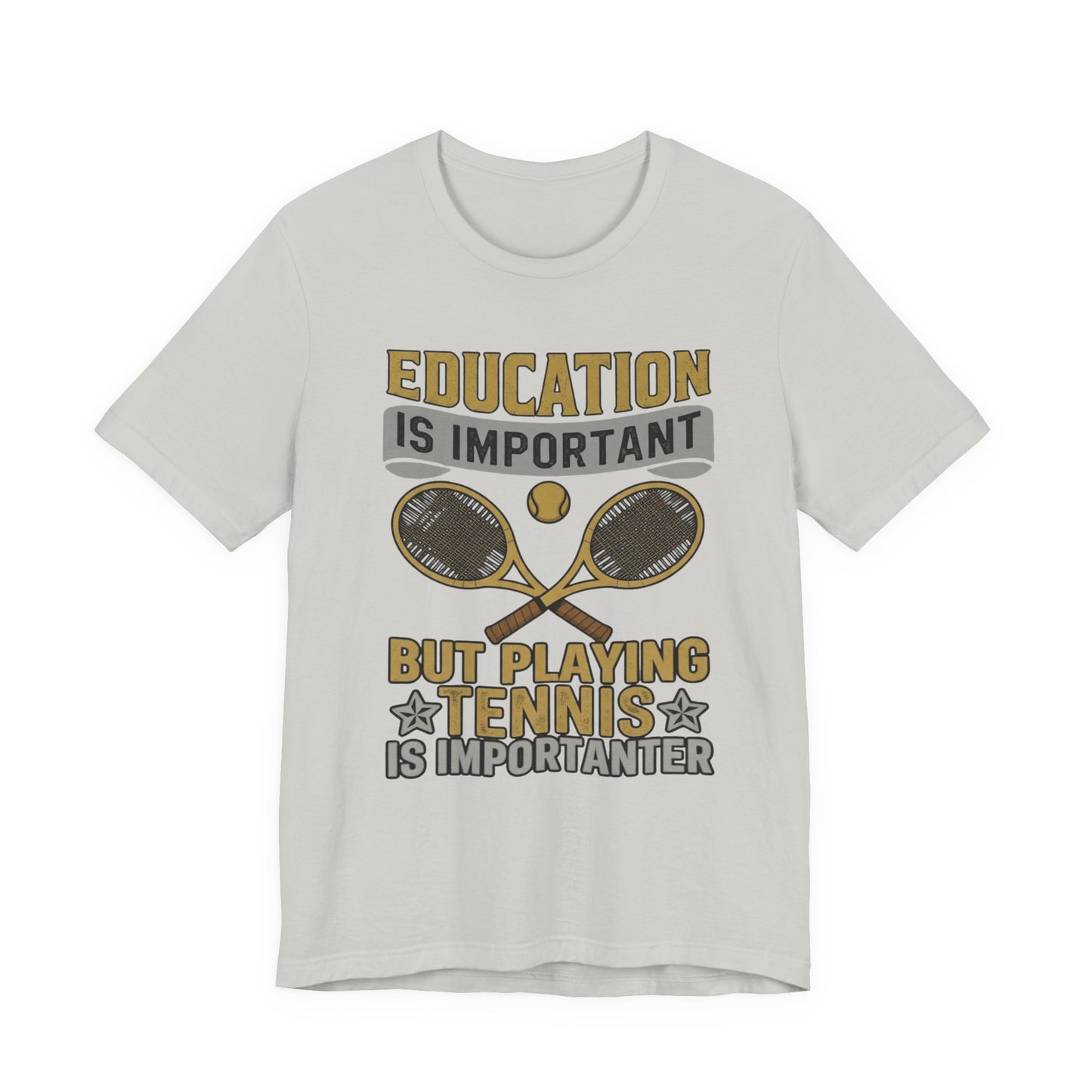 T-Shirt — "Education Is Important But Playing Tennis Is Importanter" Tennis Player Tee