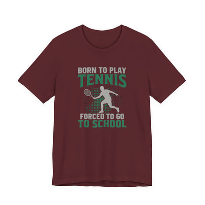 T-Shirt — "Born to Play Tennis, Forced to Go to School" Youth Tennis Tee