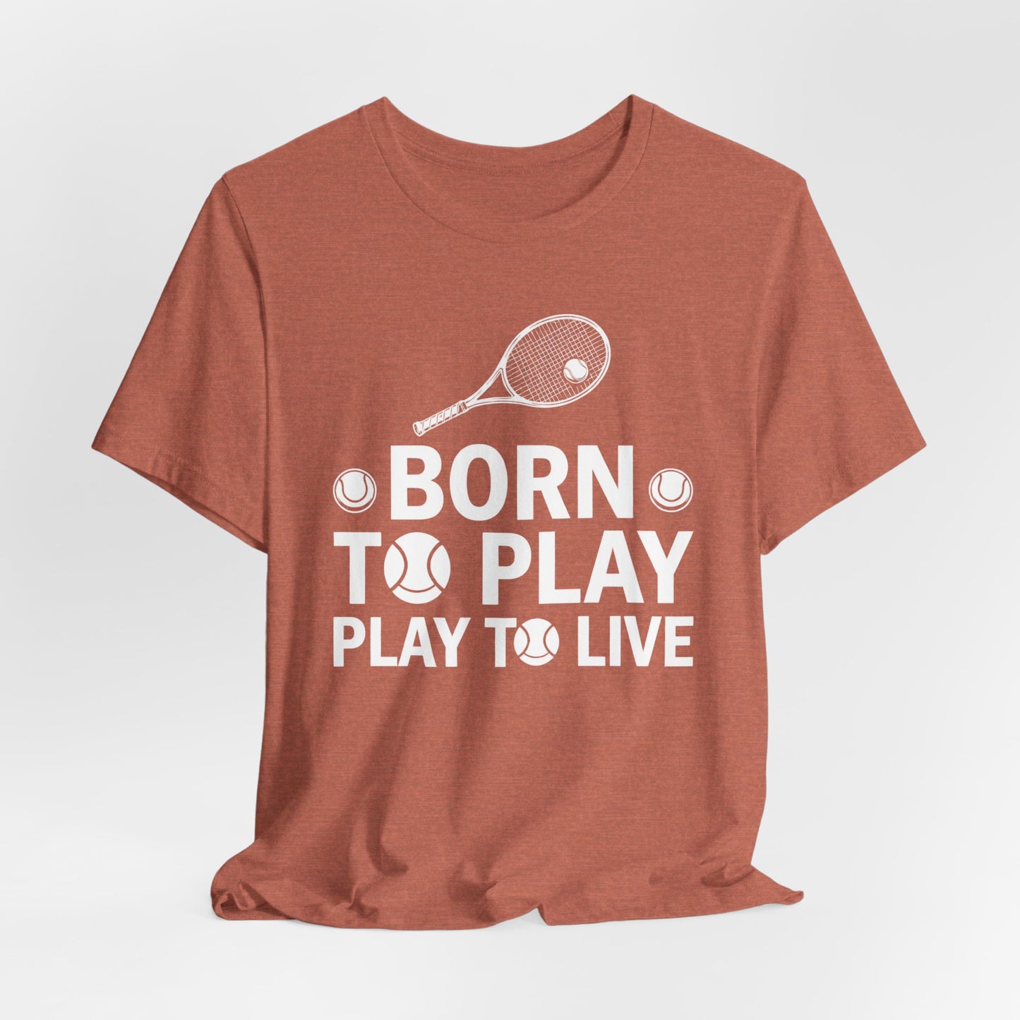 Tennis Tee - "Born to Play, Play to Live" Athletic Shirt