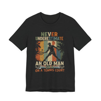 T-Shirt — "Never Underestimate An Old Man On A Tennis Court" Vintage Tennis Player Tee