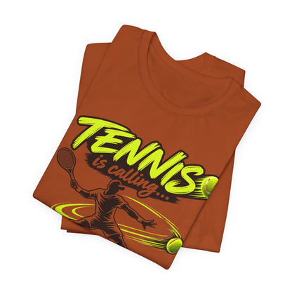 Tennis Is Calling T‑Shirt — "Tennis is calling... and I must go!" Graphic Tee for Players & Fans