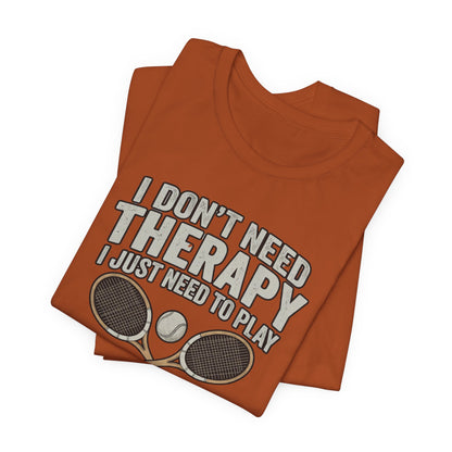 Tennis T‑Shirt — “I Don’t Need Therapy I Just Need To Play Tennis” Graphic Tee