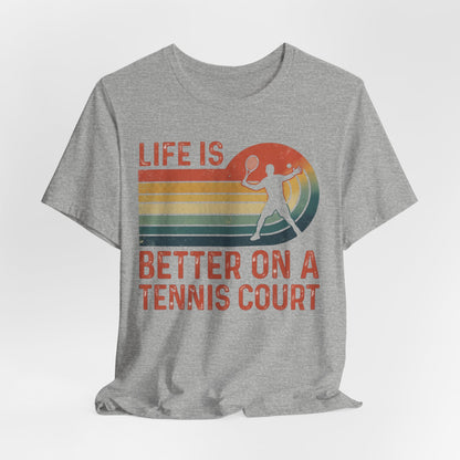Life Is Better on a Tennis Court T‑Shirt — Retro Tennis Player Tee
