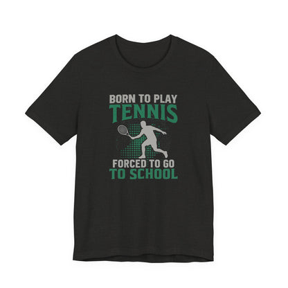T-Shirt — "Born to Play Tennis, Forced to Go to School" Youth Tennis Tee