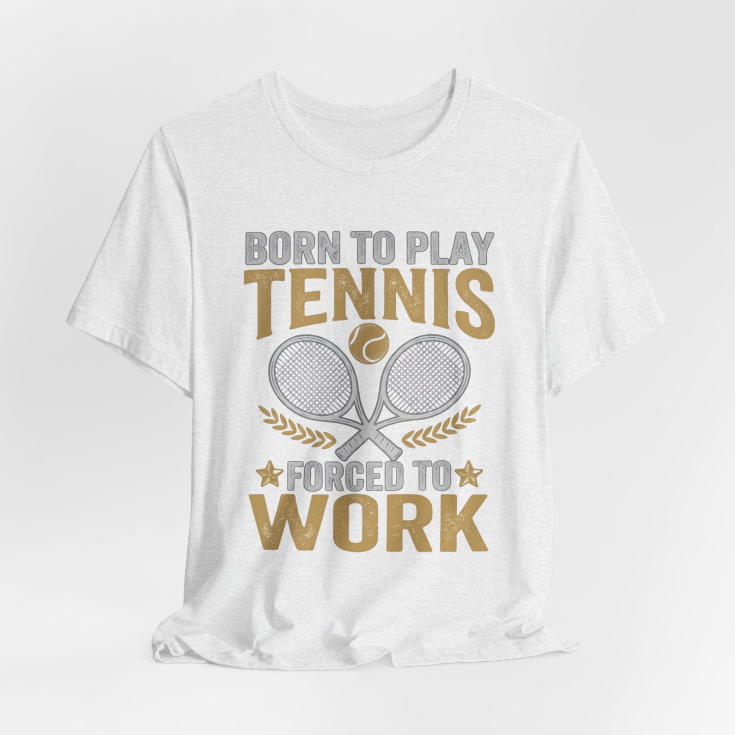 T-Shirt - "Born to Play Tennis, Forced to Work" Tennis Graphic Tee