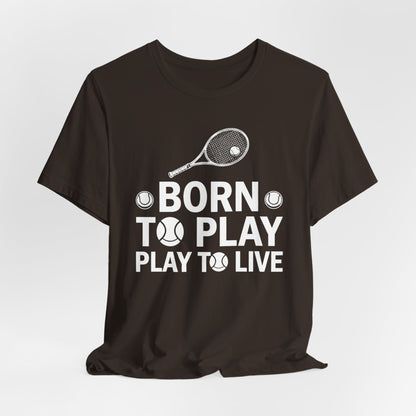 Tennis Tee - "Born to Play, Play to Live" Athletic Shirt
