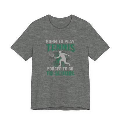 T-Shirt — "Born to Play Tennis, Forced to Go to School" Youth Tennis Tee