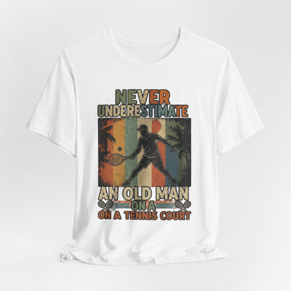 T-Shirt — "Never Underestimate An Old Man On A Tennis Court" Vintage Tennis Player Tee