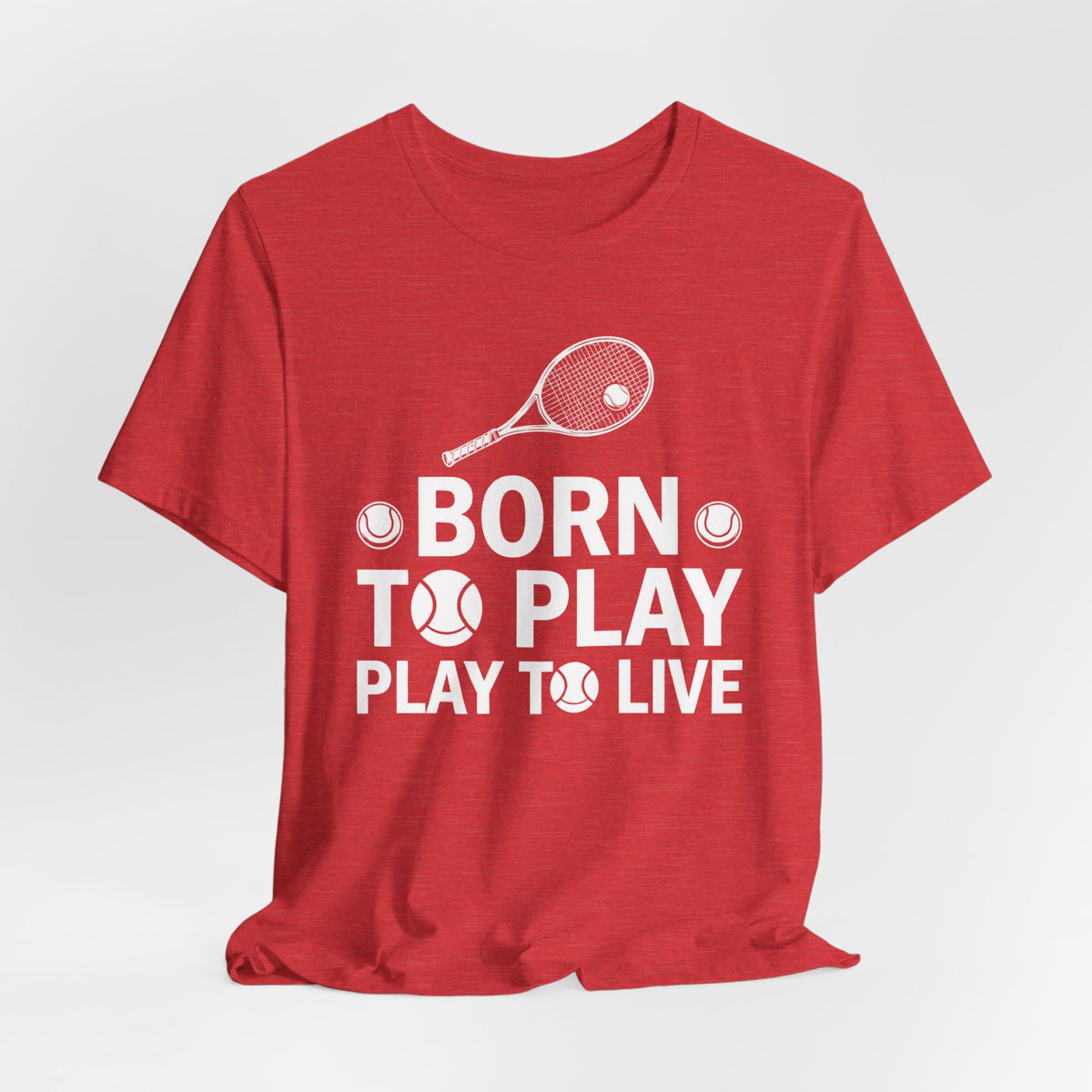 Tennis Tee - "Born to Play, Play to Live" Athletic Shirt
