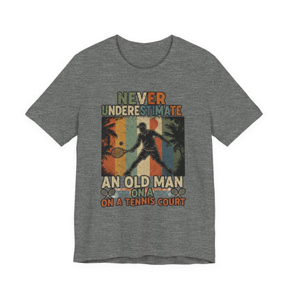 T-Shirt — "Never Underestimate An Old Man On A Tennis Court" Vintage Tennis Player Tee