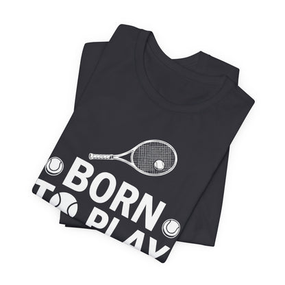 Tennis Tee - "Born to Play, Play to Live" Athletic Shirt