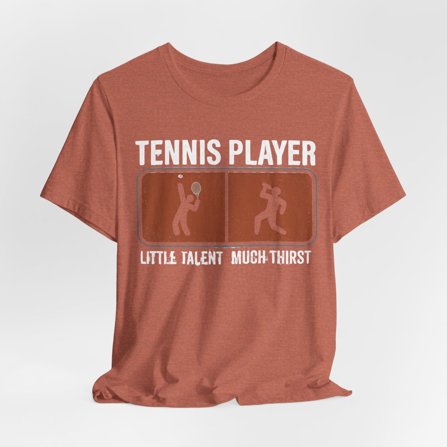 Tennis Player Tee — "Little Talent Much Thirst" Funny Athletic Shirt