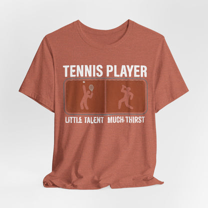 Tennis Player Tee — "Little Talent Much Thirst" Funny Athletic Shirt