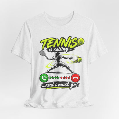 Tennis Is Calling T‑Shirt — "Tennis is calling... and I must go!" Graphic Tee for Players & Fans