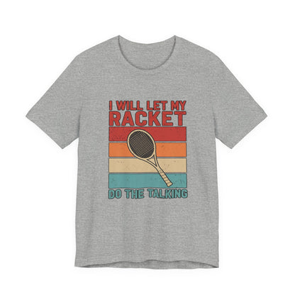 Tennis Tee — "I Will Let My Racket Do The Talking" Vintage Tennis Shirt