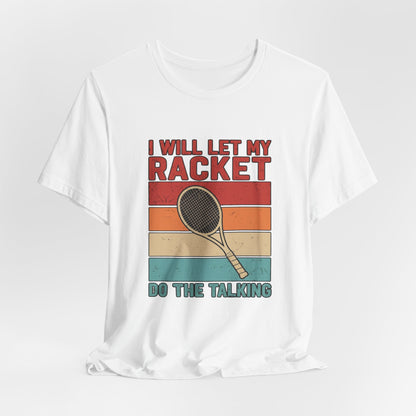 Tennis Tee — "I Will Let My Racket Do The Talking" Vintage Tennis Shirt