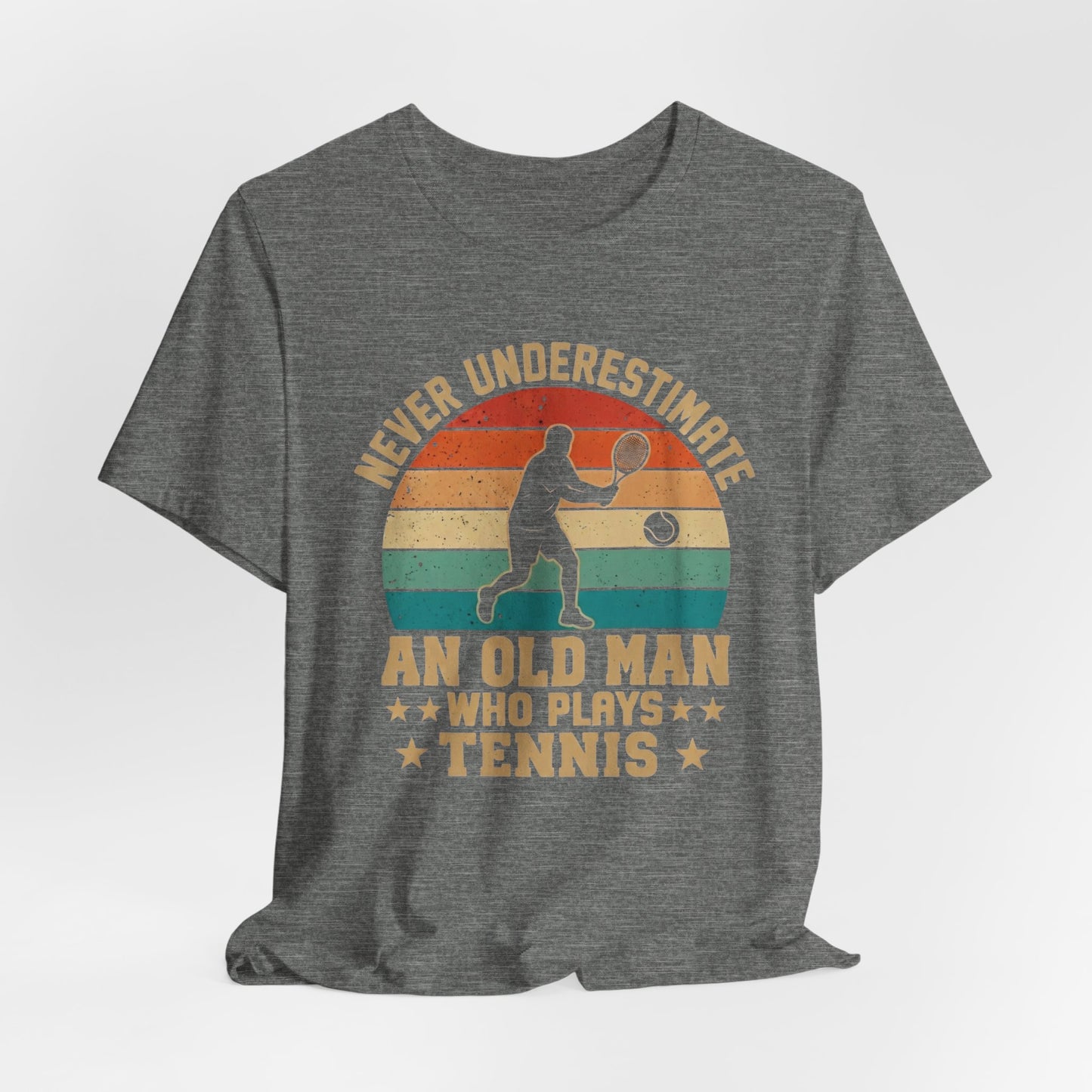 Tennis Tee — "Never Underestimate An Old Man Who Plays Tennis" Vintage Retro Shirt