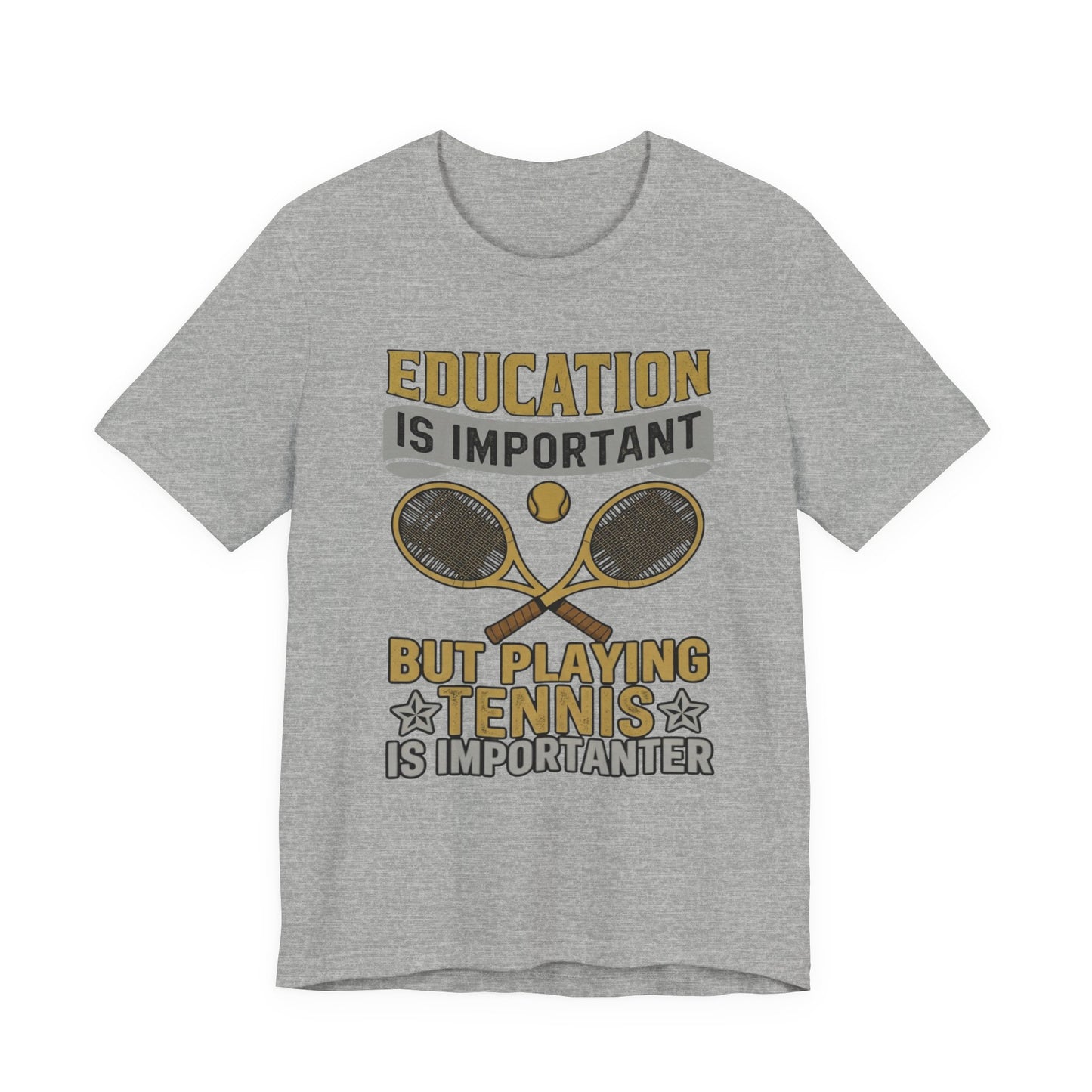 T-Shirt — "Education Is Important But Playing Tennis Is Importanter" Tennis Player Tee