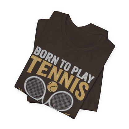 T-Shirt - "Born to Play Tennis, Forced to Work" Tennis Graphic Tee