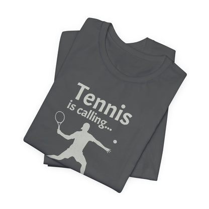 Tennis Is Calling T‑Shirt — "Tennis is calling... and I must go!" Graphic Tee for Tennis Players