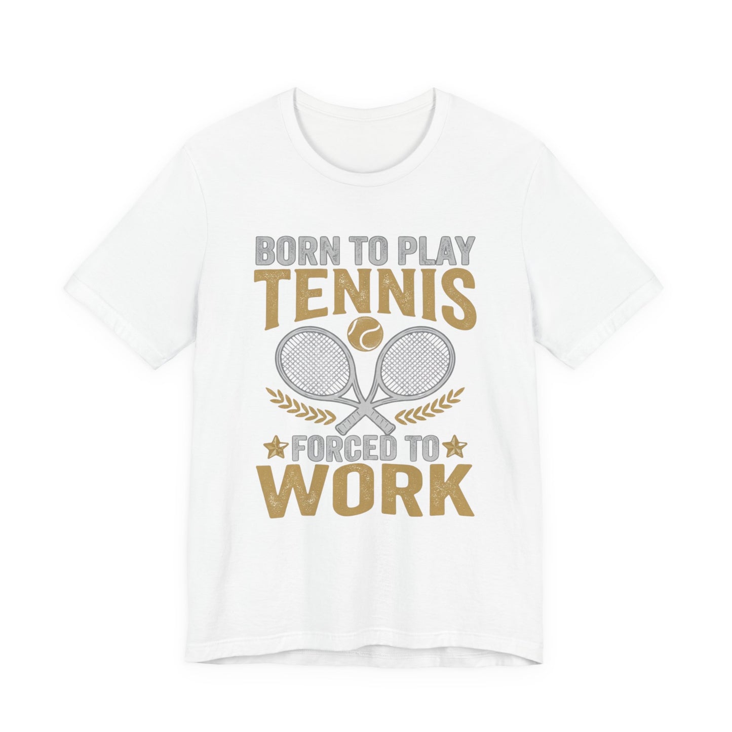 T-Shirt - "Born to Play Tennis, Forced to Work" Tennis Graphic Tee