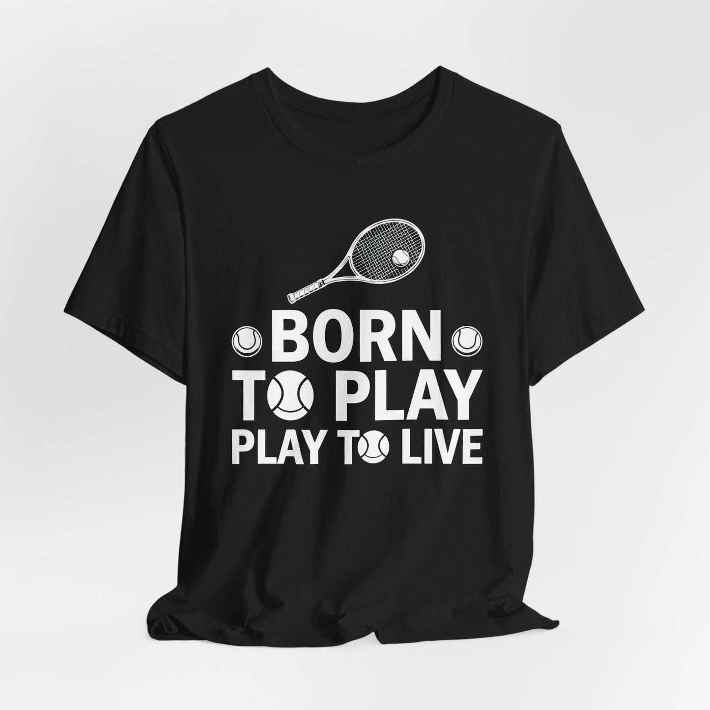 Tennis Tee - "Born to Play, Play to Live" Athletic Shirt