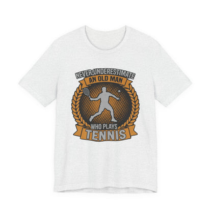 T-Shirt — "Never Underestimate an Old Man Who Plays Tennis" Vintage Tennis Graphic