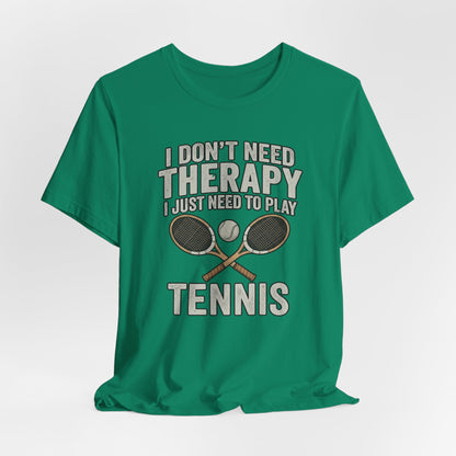 Tennis T‑Shirt — “I Don’t Need Therapy I Just Need To Play Tennis” Graphic Tee