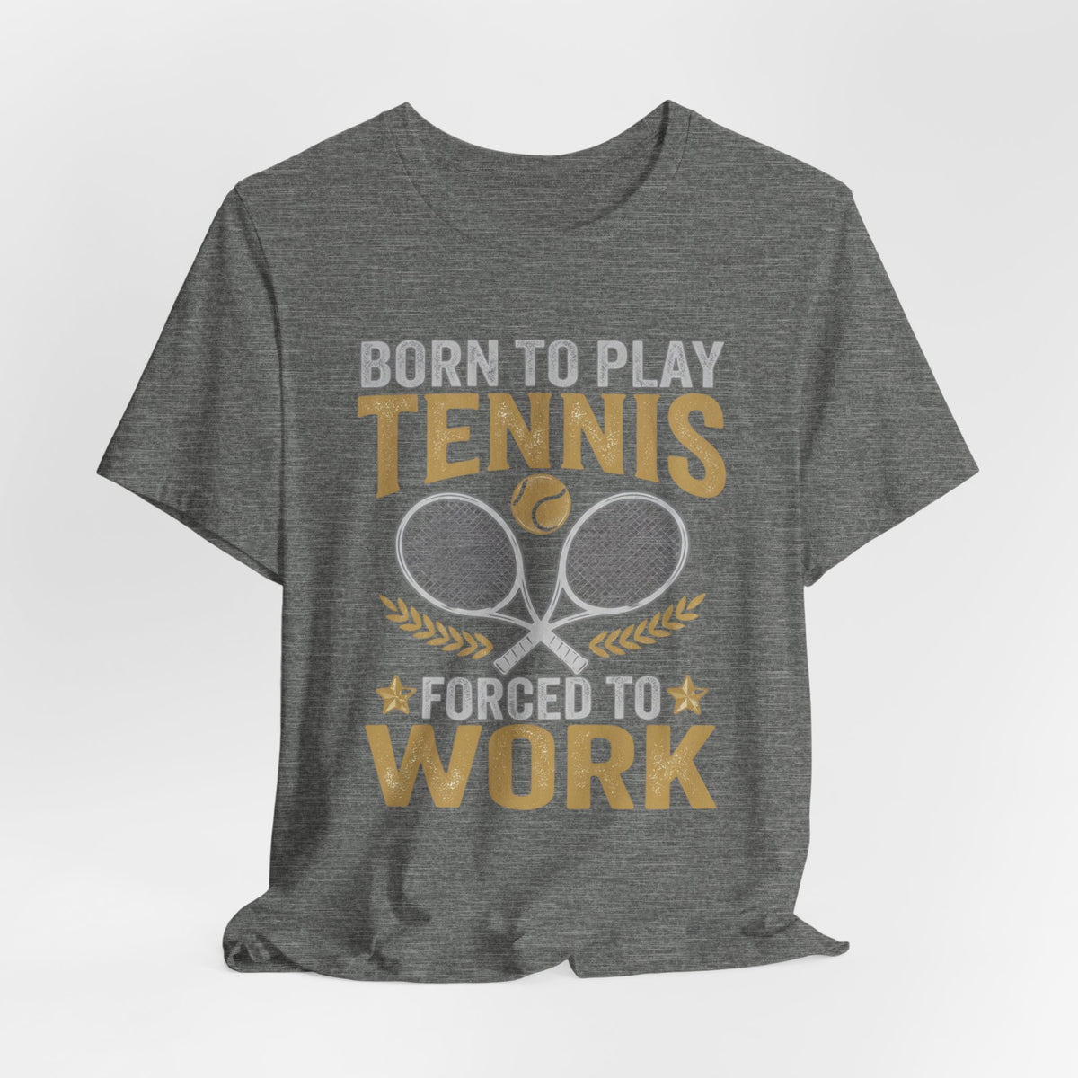 T-Shirt - "Born to Play Tennis, Forced to Work" Tennis Graphic Tee