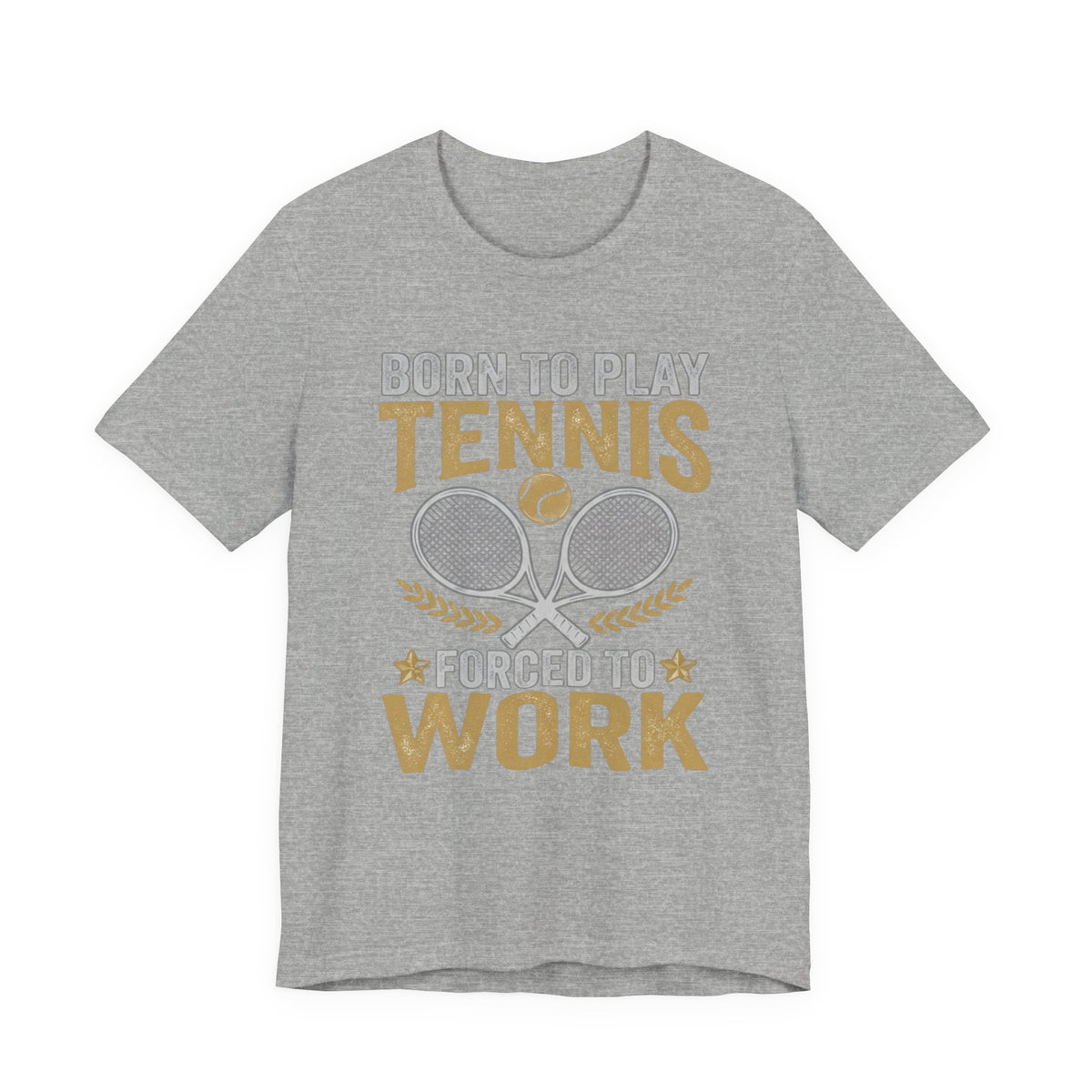 T-Shirt - "Born to Play Tennis, Forced to Work" Tennis Graphic Tee