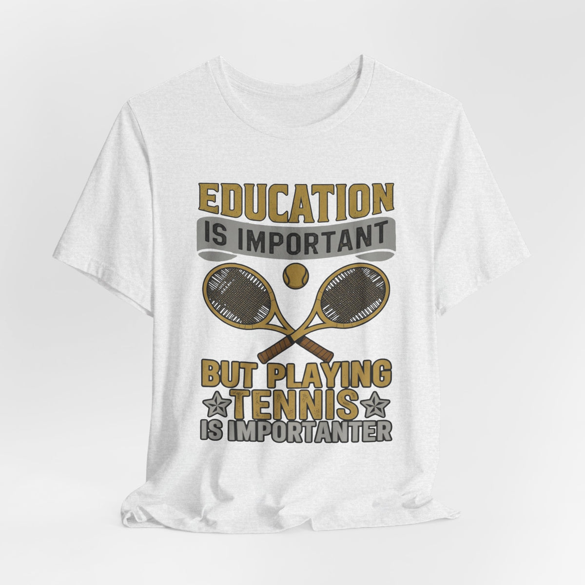 T-Shirt — "Education Is Important But Playing Tennis Is Importanter" Tennis Player Tee