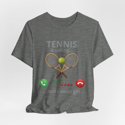 Tennis Is Calling T‑Shirt — "Tennis Is Calling... and I Must Go" Tennis Graphic Tee